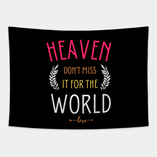 Heaven don't miss it for the world Tapestry