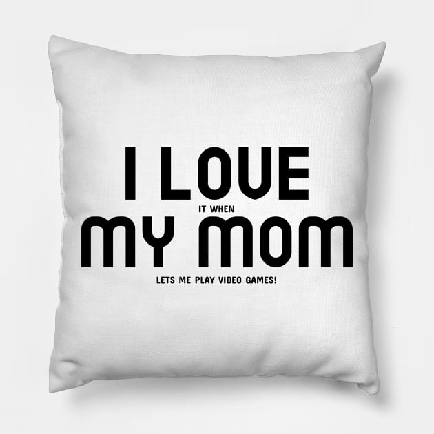 I Love My Mom... and Video Games Pillow by mikepod