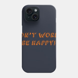 Don't Worry Be Happy Phone Case