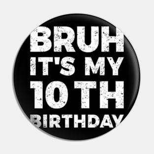 Bruh Its My 10Th Birthday 10 Year Old Birthday Pin