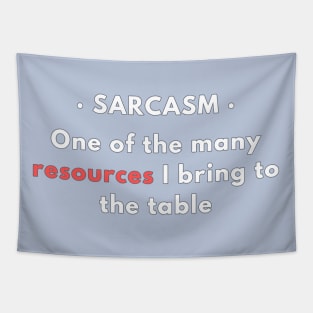 Sarcasm - One of the resources I bring to the table v2 Tapestry