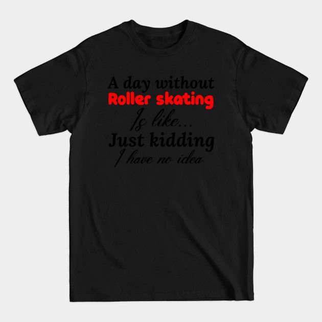 roller skating - Roller Skating - T-Shirt roller skating - Roller Skating - T-Shirt