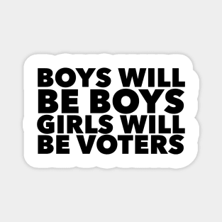 Boys will be boys Girls will be voters Magnet