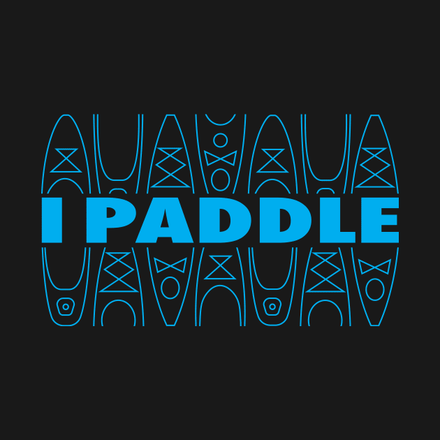 I Paddle by Mike Ralph Creative