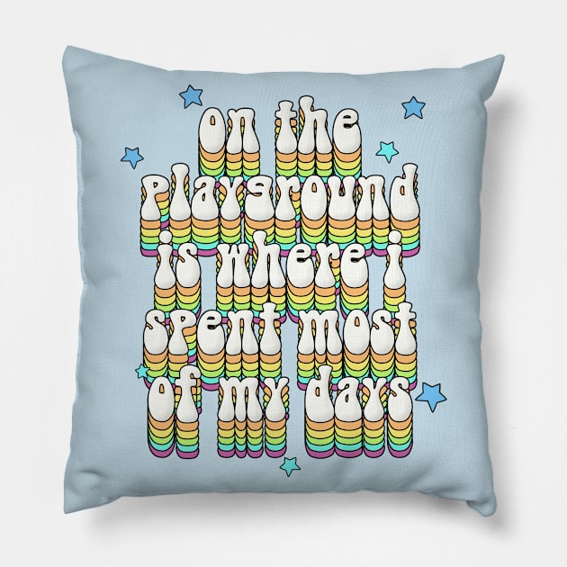 On The Playground Is Where I Spent Most Of My Days - Retro Typography Design Pillow by DankFutura