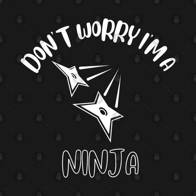 Don't Worry I'm A Ninja by NivousArts