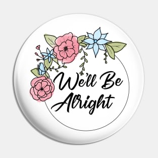 We'll Be Alright Pink and Blue flowers Pin