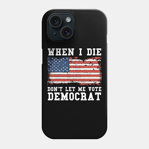 Retro When I Die Don't Let Me Vote Democrat Phone Case by ValareanCie