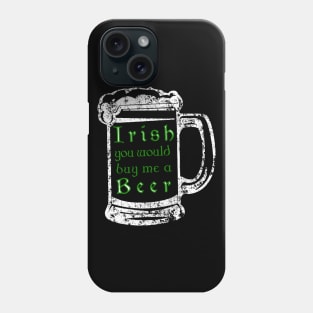 Irish youd buy me a beer shirt - Beer drinking tee Phone Case