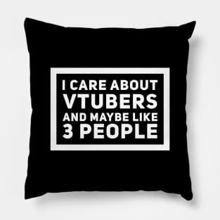 I Care About Vtubers and Maybe Like 3 People Pillow