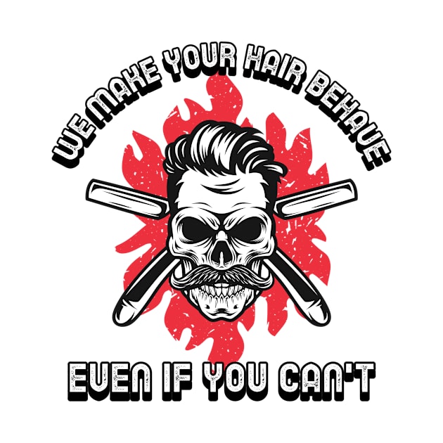 We Make Your Hair Behave Even If You Can't Funny Barbershop Barber by ThreadSupreme