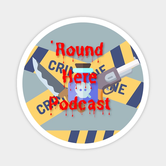 True Crime 'Round Here Magnet by 'Round Here Podcast