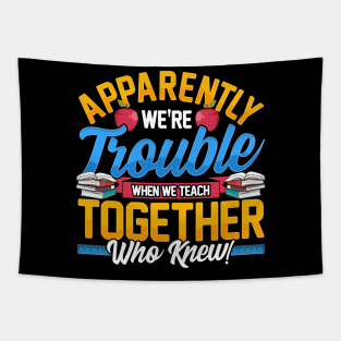 Apparently We're Trouble When We Teach Together! Tapestry