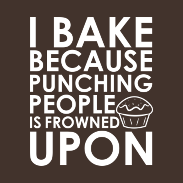 Disover I Bake Because Punching People Is Frowned Upon Baking - Baking - T-Shirt