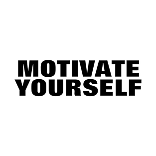 Motivate Yourself - Simple Black Text T-Shirt