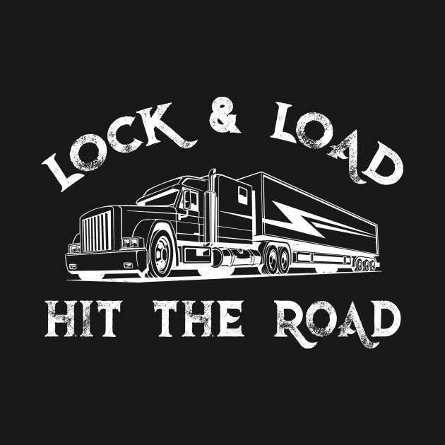 Trucker Lock and Load and Hit the Road by Antzyzzz