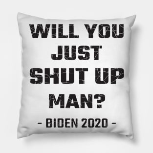 Will You Just Shut Up Man? Pillow