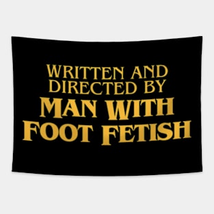 Written And Directed By Man With Foot Fetish Tapestry