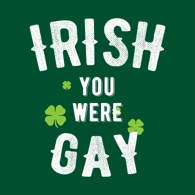 IRISH, I Wish you were gay, funny pun st. patrick's day gift item by Designtigrate