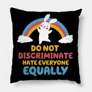 Do not discriminate, hate everyone equally Pillow