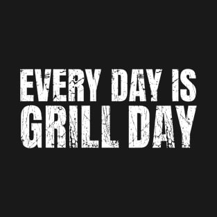 Every Day is Grill Day Grilling Grill Master T-Shirt