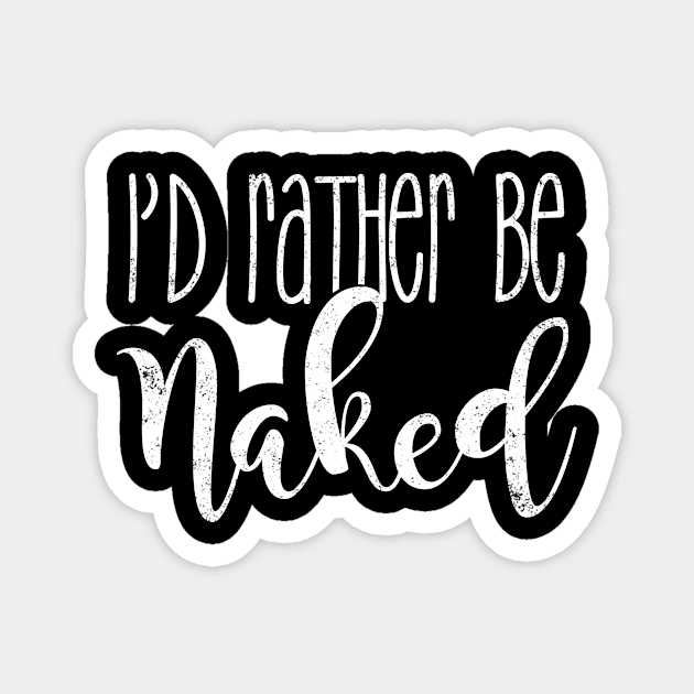 I'd rather be naked Magnet by captainmood