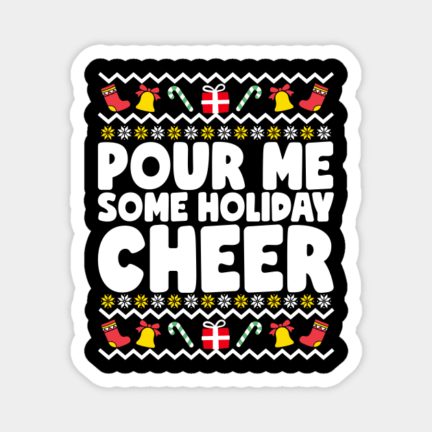 Pour Me Some Holiday Cheer Ugly Christmas Magnet by thingsandthings