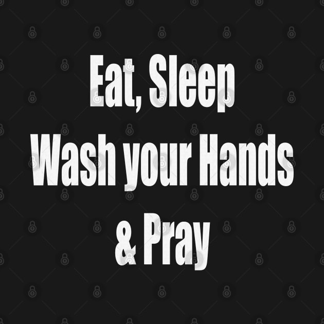 Covid 19 Eat, Sleep, Wash Hands Pray by PlanetMonkey