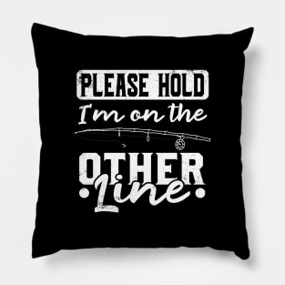 Please Hold I'm On The Other Line - Fishing T-Shirt Pillow