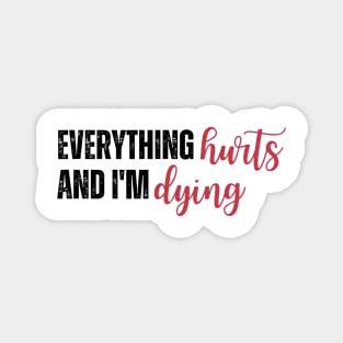 Everything Hurts and I'm Dying Magnet