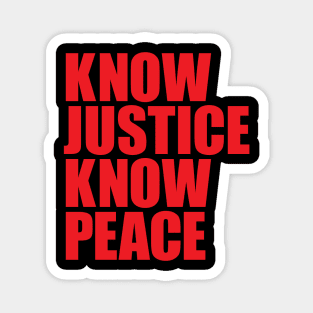 KNOW JUSTICE KNOW PEACE Magnet