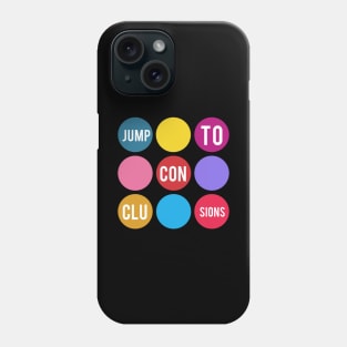 Jump To Conclusions Phone Case