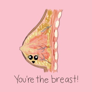 You're the Breast! T-Shirt