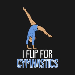 I Flip for Gymnastics and Sport Acrobatic Gymnast T-Shirt
