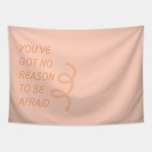 No Reason To Be Afraid Tapestry