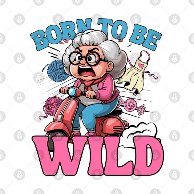 Born To Be Wild - Grandma by TwistedDesigns by Stefanie