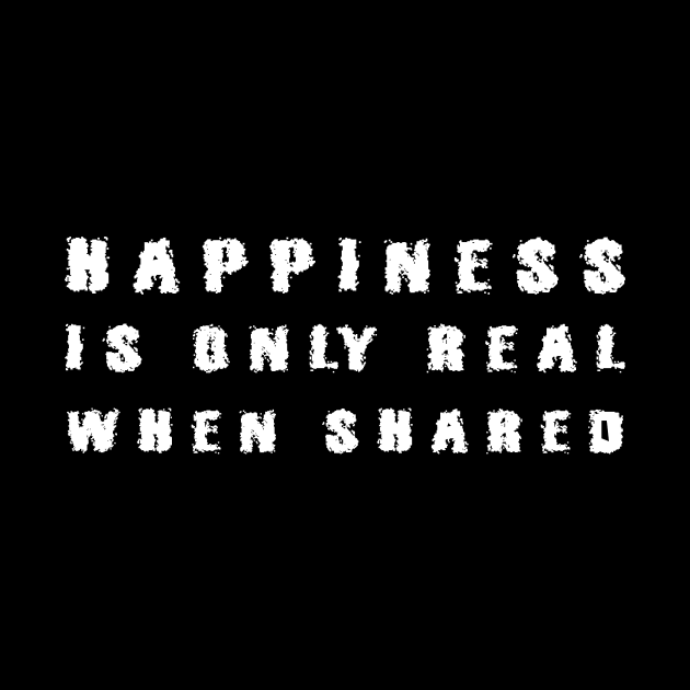 Happiness Is Only Real When Shared white by QuotesInMerchandise