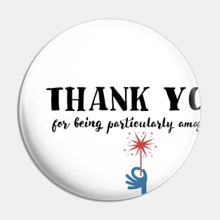 Thank you for being particularly amazing Pin