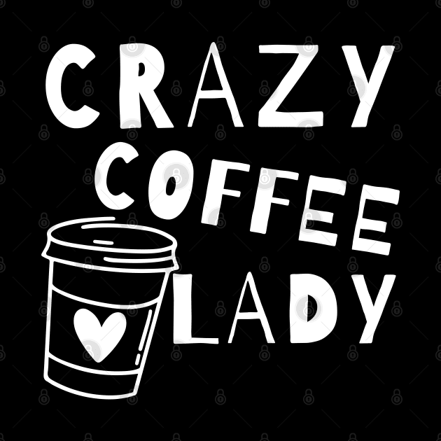 Crazy Coffee Lady. Funny Coffee Lover Quote. by That Cheeky Tee