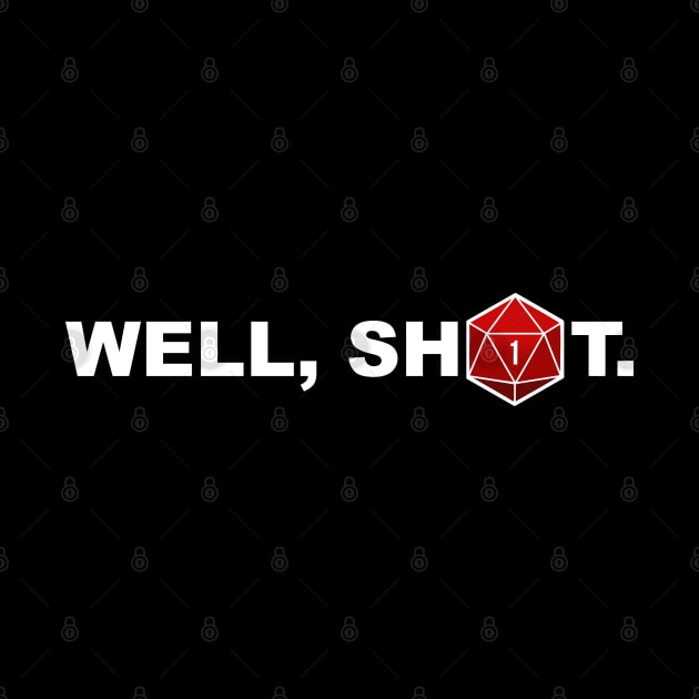 Well, sh1t. by NinthStreetShirts