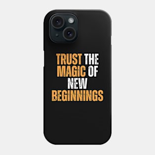 trust the magic of new beginnings motivational typography Phone Case