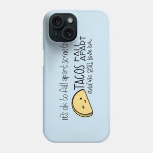 Tacos Fall Apart and We Still Love ‘Em Phone Case