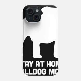 Bulldog - Funny Stay At Home Dog Mom Phone Case