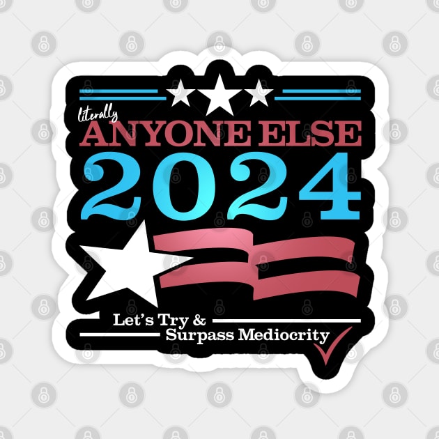 Literally Anyone Else for President 2024 - Surpass Mediocrity Magnet by NerdShizzle