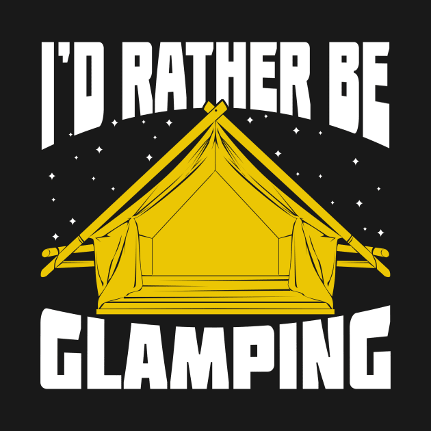 I'd Rather Be Glamping by Dolde08