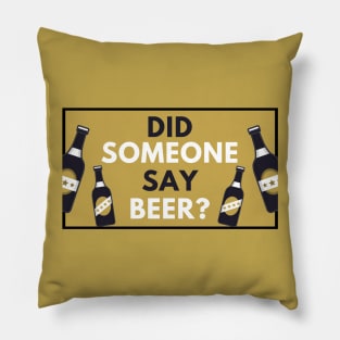 Did Someone Say Beer?  - Beer Lover Gift Pillow