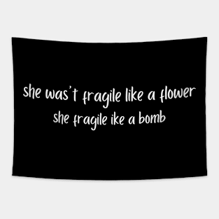 Not fragile like a flower fragile like a bomb Tapestry