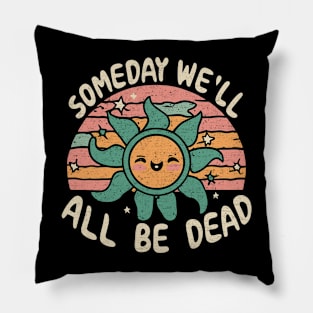 Someday We'll All Be Dead Retro Existential Dread Toon Style Pillow