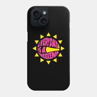 Sun Everyday is a Weekend Phone Case