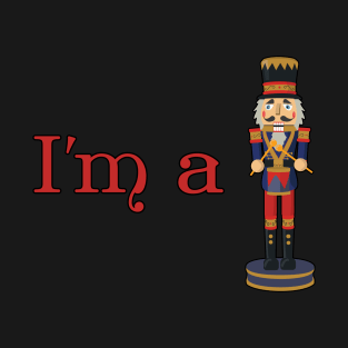 I'm a Nutcracker - Funny Christmas T-Shirt